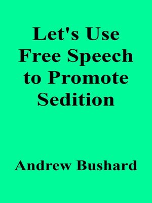 cover image of Let's Use Free Speech to Promote Sedition